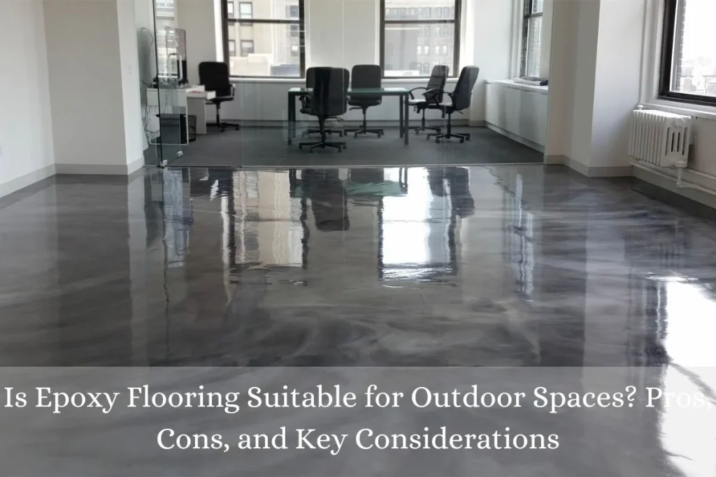 Is Epoxy Flooring Suitable for Outdoor Spaces? Pros, Cons, and Key Considerations