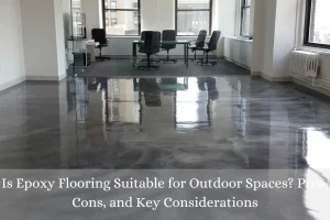 Read more about the article Is Epoxy Flooring Suitable for Outdoor Spaces? Pros, Cons, and Key Considerations